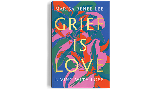 Cover image of Grief Is Love: Living with Loss by Marisa Renee Lee