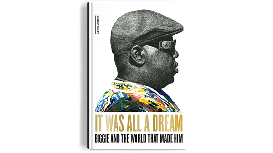 Cover image of It Was All a Dream: Biggie and the World That Made Him by Justin Tinsley