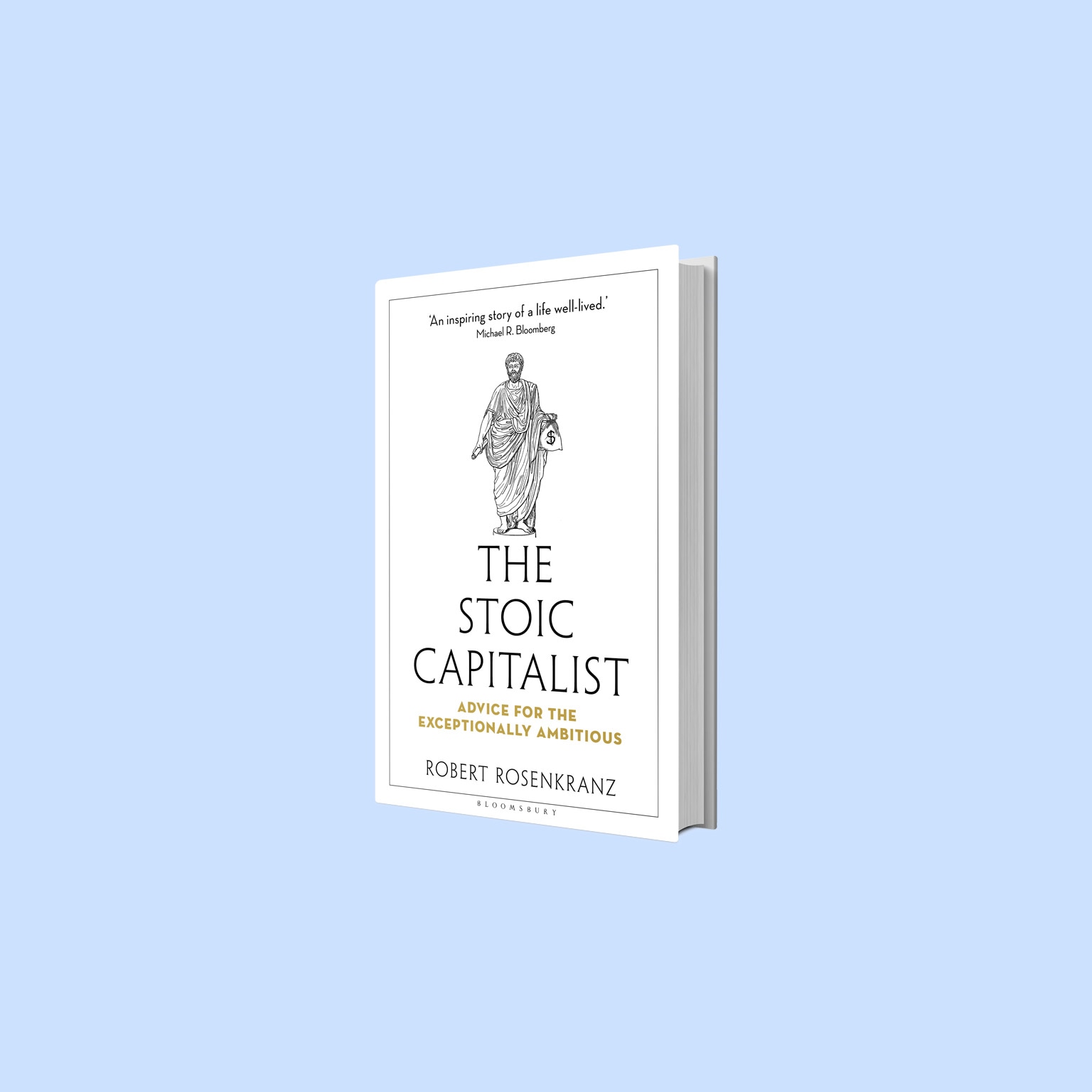 A book titled "The Stoic Capitalist," with a depiction of a Roman statue holding a bag of money on the cover. The book, by Robert Rosenkranz, has a quote from Michael Bloomberg on the cover that reads 'An Inspiring story of a life well-lived'