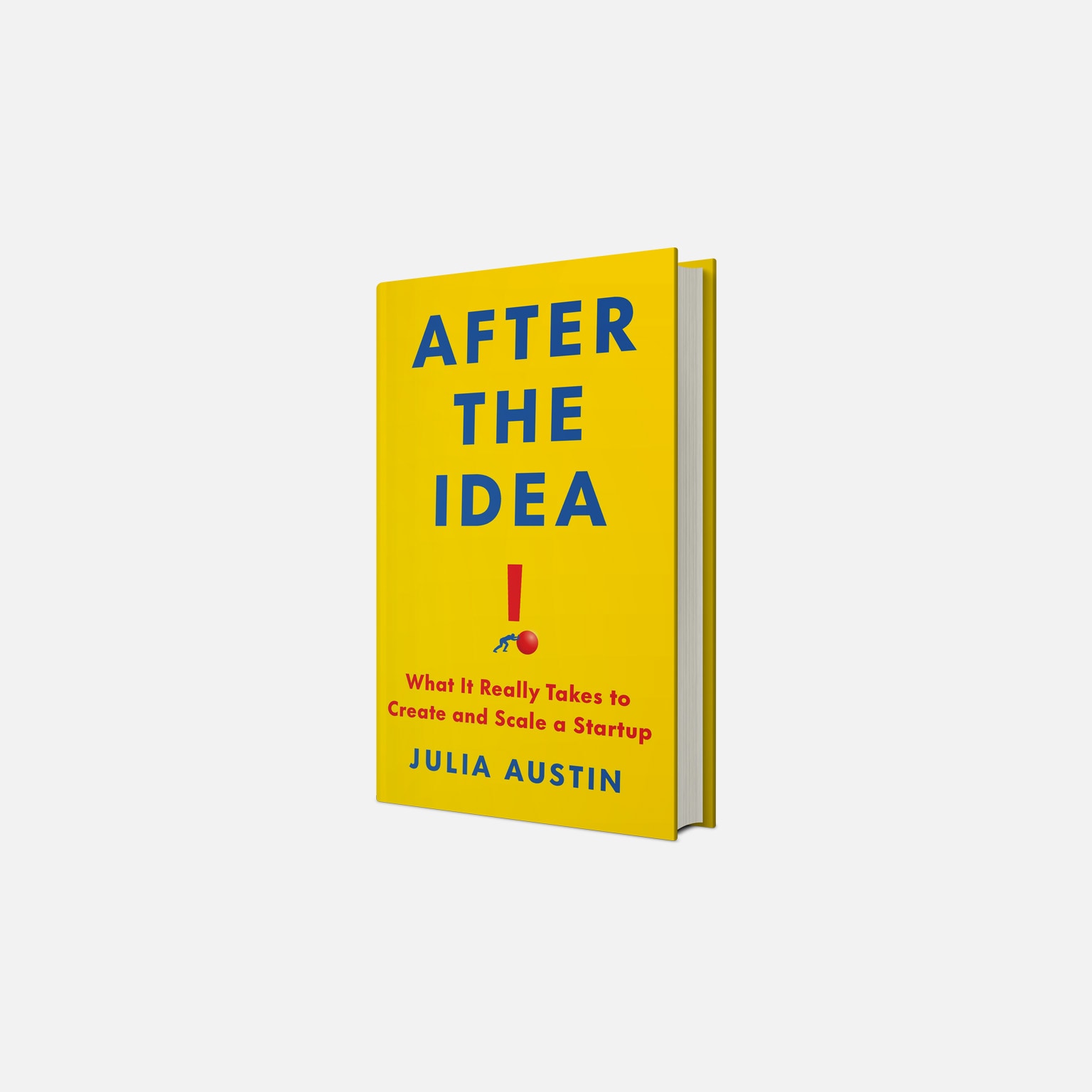 A book titled "After the Idea" by Julia Austin. The book's cover is yellow with blue text and a red exclamation point. An illustration of a person is struggling to push the dot in the exclamation mark.