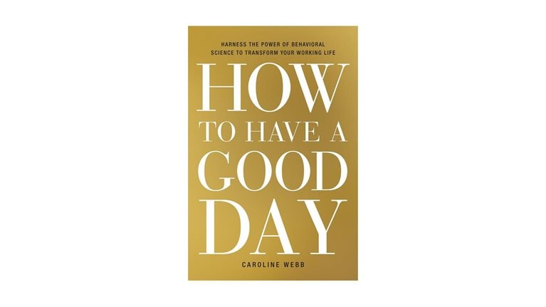 How to Have a Good Day: Harness the Power of Behavioral Science to Transform Your Working