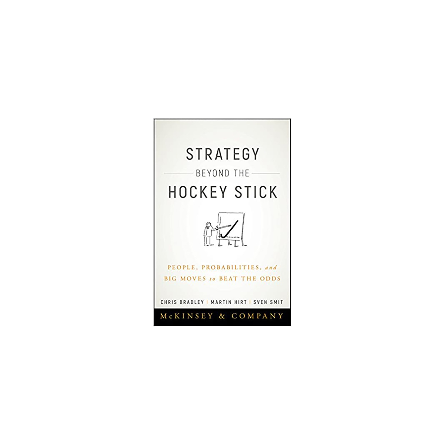 Strategy Beyond the Hockey Stick: People, Probabilities, and Big Moves to Beat the Odds